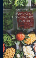 Jahr's New Manual of Homoepathic Practice; Volume 1