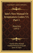 Jahr's New Manual or Symptomen-Codex V3, Part 1: Repertory (1853)