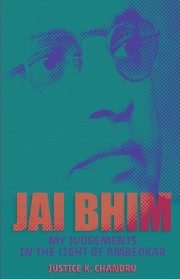 Jai Bhim: My Judgements in the Light of Ambedkar - Chandru, Justice K