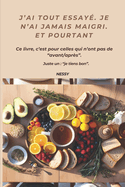 J'ai tout essay. Je n'ai jamais maigri. Et pourtant...: Pour celles qui n'ont pas de "avant/aprs". Juste un: "je tiens bon".