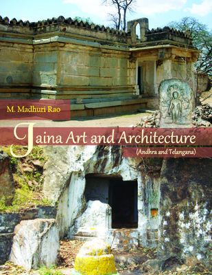 Jaina Art and Architecture: Andhra and Telangana - Rao, Madhuri M