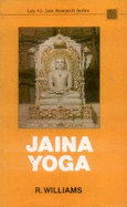 Jaina Yoga: A Survey of the Medieval Sravakacaras - Williams, R.