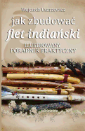 Jak Zbudowac Flet Indianski: Poradnik Praktyczny