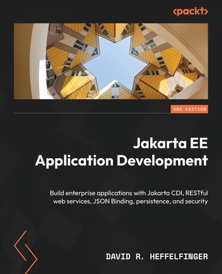 Jakarta EE Application Development: Build enterprise applications with Jakarta CDI, RESTful web services, JSON Binding, persistence, and security - Heffelfinger, David R.