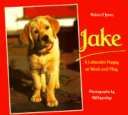 Jake: A Labrador Puppy at Work and Play - Jones, Robert F, and Eppiridge, Bill (Photographer), and Eppridge, Bill (Photographer)