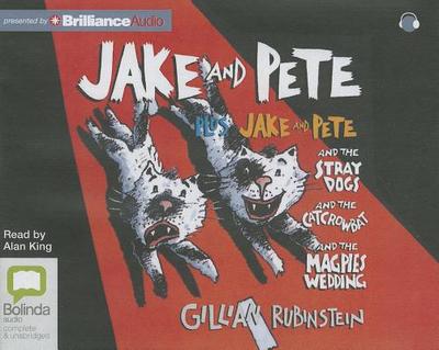 Jake and Pete: Jake and Pete and the Stray Dogs and the Catcrowbat and the Magpies Wedding - Rubinstein, Gillian, and King, Alan (Read by)