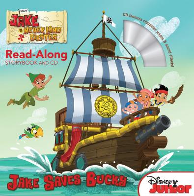 Jake and the Never Land Pirates Read-Along Storybook and CD Jake Saves Bucky - Disney Books, and Scollon, Bill
