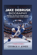 Jake DeBrusk Biography: Breaking the Mold in Modern Hockey - An Underdog's Rise to NHL Stardom