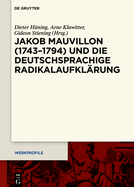 Jakob Mauvillon (1743-1794) Und Die Deutschsprachige Radikalaufkl?rung