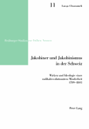 Jakobiner und Jakobinismus in der Schweiz: Wirken und Ideologie einer radikalrevolutionaeren Minderheit- 1789-1803