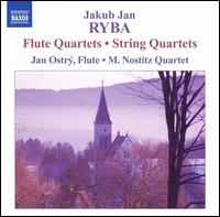 Jakub Jan Ryba: FluteQuartets; String Quartets - Jan Ostry (flute); Quartet M. Nostitz