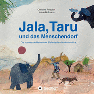 Jala, Taru und das Menschendorf: Die spannende Reise einer Elefantenfamilie durch Afrika