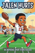 Jalen Hurts Biography: An Inspiring Sport Story for Kids- From Houston to the Super Bowl. A Journey of Leadership, Resilience, and Triumph.