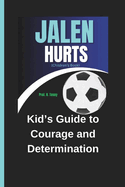 JALEN HURTS (Children's Book): Kids Guide to Courage and Determination