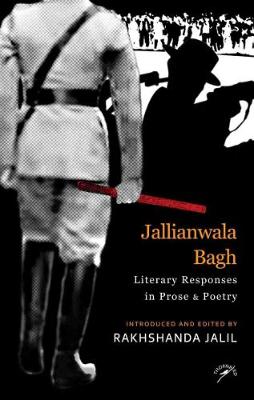 Jallianwala Bagh: Literary Responses in Prose & Poetry - Jalil, Rakhshanda (Editor)