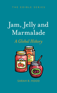 Jam, Jelly and Marmalade: A Global History