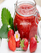 Jam Recipes: 60 Different Recipes, Peach, Rhubarb, Strawberry, Mulberry, Blackberry, Apricot, and Many More