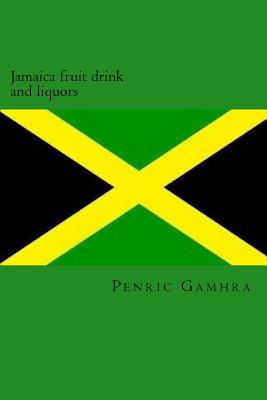 Jamaica fruit drink and liquors - Gamhra, Penric