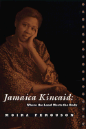 Jamaica Kincaid: Where the Land Meets the Body,