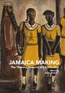 Jamaica Making: The Theresa Roberts Art Collection