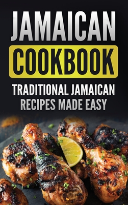 Jamaican Cookbook: Traditional Jamaican Recipes Made Easy - Publishing, Grizzly