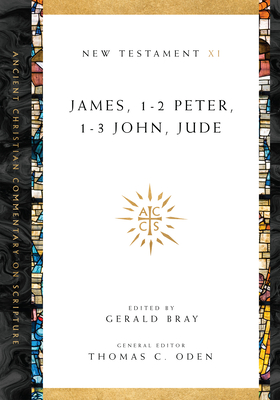 James, 1-2 Peter, 1-3 John, Jude: Volume 11 Volume 11 - Bray, Gerald L (Editor), and Oden, Thomas C (Editor)