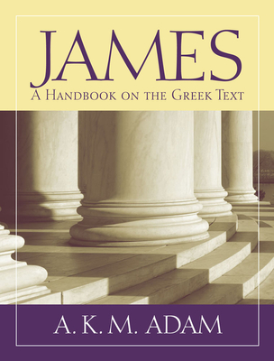 James: A Handbook on the Greek Text - Adam, A. K. M.