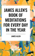 James Allen's Book of Meditations for Every Day in the Year