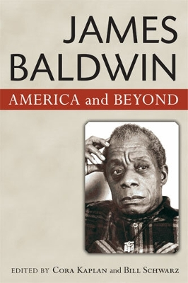 James Baldwin: America and Beyond - Schwarz, Bill, and Kaplan, Cora