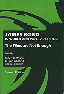 James Bond in World and Popular Culture: The Films are Not Enough, Second Edition