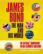 James Bond: The Man and His World: The Official Companion to Ian Fleming's Creation