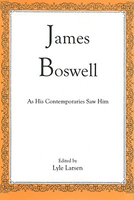 James Boswell: As His Contemporaries Saw Him - Larsen, Lyle (Editor)