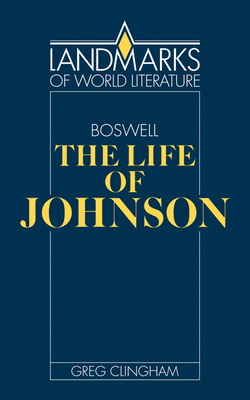 James Boswell: The Life of Johnson - Clingham, Greg