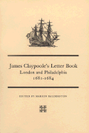 James Claypoole's Letter Book: London and Philadelphia, 1681-1684