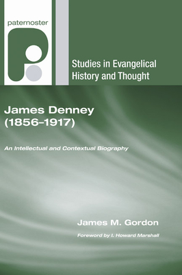 James Denney (1856-1917) - Gordon, James McMillan, and Marshall, I Howard, Professor, PhD (Foreword by)