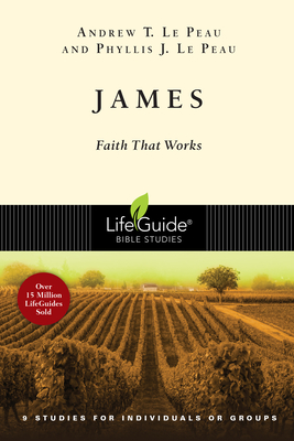 James: Faith That Works - Le Peau, Andrew T, and Le Peau, Phyllis J