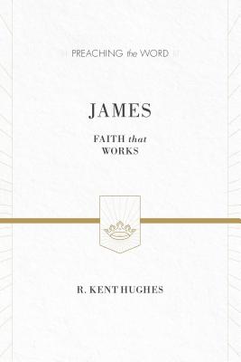 James: Faith That Works - Hughes, R Kent