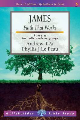 James: Faith That Works - Le Peau, Phyllis J., and Le Peau, Andrew T.