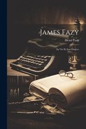 James Fazy: Sa Vie Et Son Oeuvre