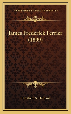 James Frederick Ferrier (1899) - Haldane, Elizabeth Sanderson