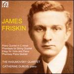 James Friskin: Piano Quintet; Phantasie; Elegy; Phantasy Piano Quintet