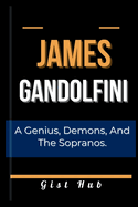 James Gandolfini: A Genius, Demons, and The Sopranos.