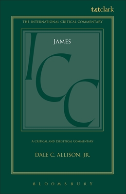 James (ICC): A Critical and Exegetical Commentary - Jr, and Tuckett, Christopher M (Editor), and Weeks, Stuart (Editor)