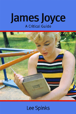 James Joyce: A Critical Guide - Spinks, Lee, Professor