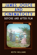 James Joyce and Cinematicity: Before and After Film