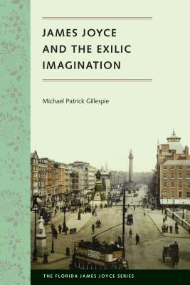 James Joyce and the Exilic Imagination - Gillespie, Michael Patrick