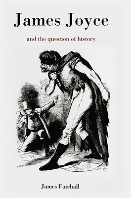 James Joyce and the Question of History - Fairhall, James