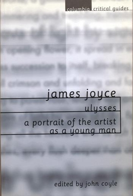 James Joyce: Ulysses / A Portrait of the Artist as a Young Man: Essays, Articles, Reviews - Coyle, John, Professor, PhD (Editor)