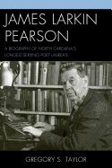 James Larkin Pearson: A Biography of North Carolina's Longest Serving Poet Laureate