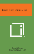 James Luby, Journalist